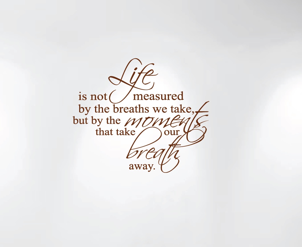 life-is-not-measured-by-the-breaths-we-take-1235-brown-wall-decal.jpg life-is-not-measured-by-the-breaths-we-take-1235-brown-wall-decal.jpg